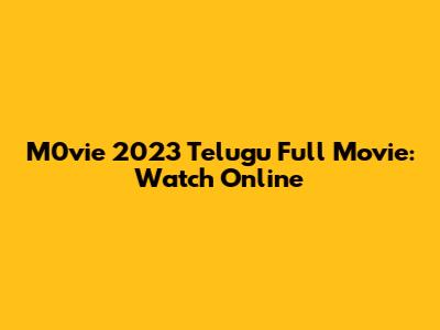 M0vie 2023 Telugu Full Movie: Watch Online