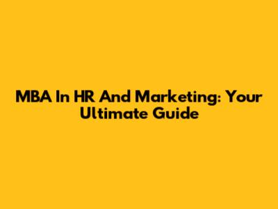 MBA In HR And Marketing: Your Ultimate Guide