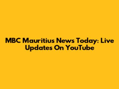 MBC Mauritius News Today: Live Updates On YouTube