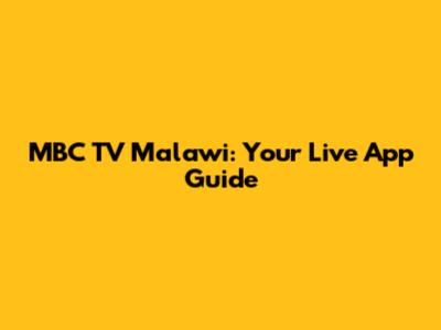 MBC TV Malawi: Your Live App Guide