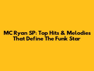 MC Ryan SP: Top Hits & Melodies That Define The Funk Star