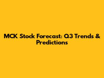 MCK Stock Forecast: Q3 Trends & Predictions