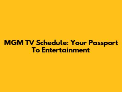 MGM TV Schedule: Your Passport To Entertainment