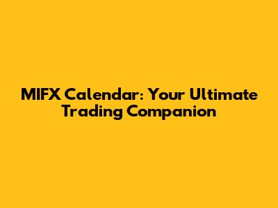 MIFX Calendar: Your Ultimate Trading Companion