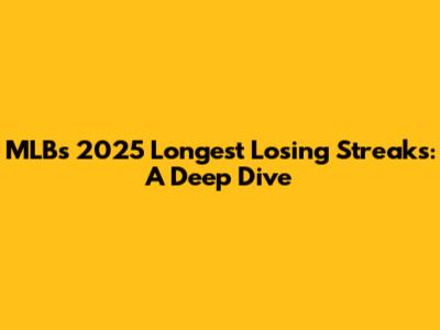 MLB's 2025 Longest Losing Streaks: A Deep Dive