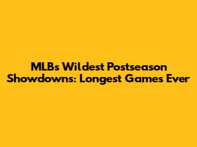 MLB's Wildest Postseason Showdowns: Longest Games Ever