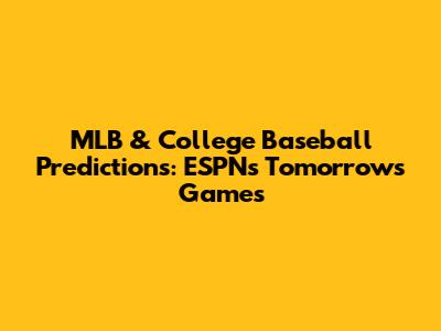 MLB & College Baseball Predictions: ESPN's Tomorrow's Games