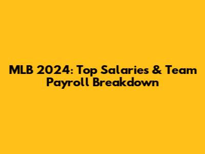 MLB 2024: Top Salaries & Team Payroll Breakdown