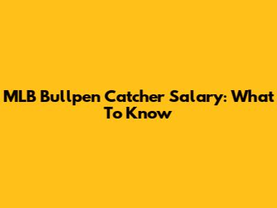 MLB Bullpen Catcher Salary: What To Know