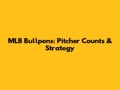 MLB Bullpens: Pitcher Counts & Strategy