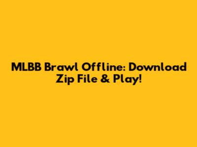 MLBB Brawl Offline: Download Zip File & Play!