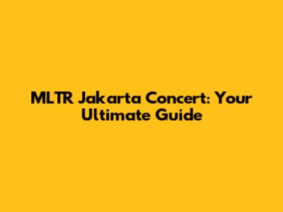 MLTR Jakarta Concert: Your Ultimate Guide