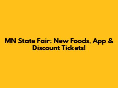 MN State Fair: New Foods, App & Discount Tickets!