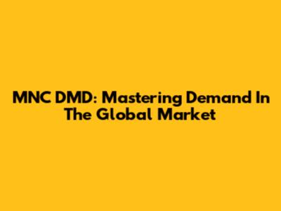 MNC DMD: Mastering Demand In The Global Market