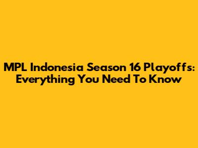 MPL Indonesia Season 16 Playoffs: Everything You Need To Know
