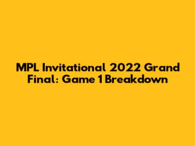 MPL Invitational 2022 Grand Final: Game 1 Breakdown