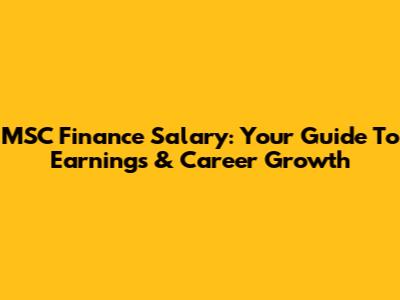 MSC Finance Salary: Your Guide To Earnings & Career Growth