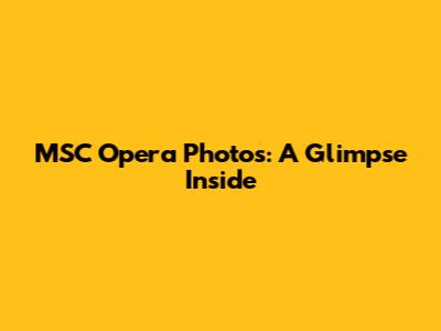 MSC Opera Photos: A Glimpse Inside