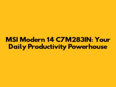 MSI Modern 14 C7M283IN: Your Daily Productivity Powerhouse