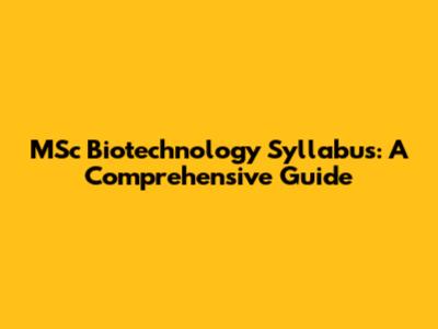 MSc Biotechnology Syllabus: A Comprehensive Guide