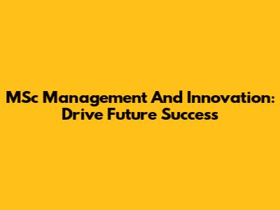 MSc Management And Innovation: Drive Future Success