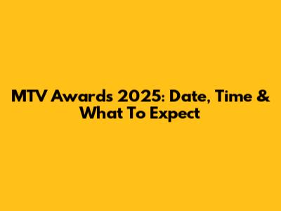 MTV Awards 2025: Date, Time & What To Expect