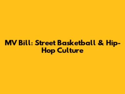 MV Bill: Street Basketball & Hip-Hop Culture