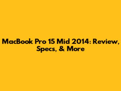 MacBook Pro 15" Mid 2014: Review, Specs, & More