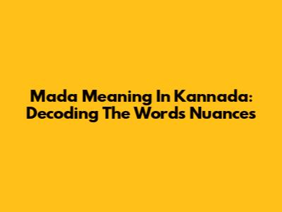 Mada Meaning In Kannada: Decoding The Word's Nuances