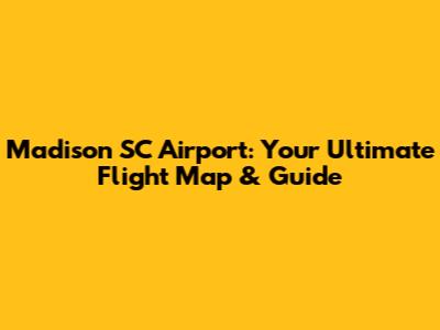 Madison SC Airport: Your Ultimate Flight Map & Guide
