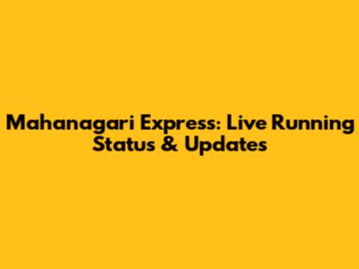 Mahanagari Express: Live Running Status & Updates
