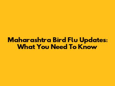Maharashtra Bird Flu Updates: What You Need To Know