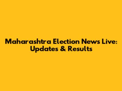 Maharashtra Election News Live: Updates & Results