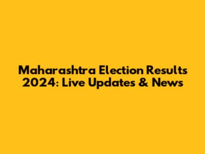 Maharashtra Election Results 2024: Live Updates & News