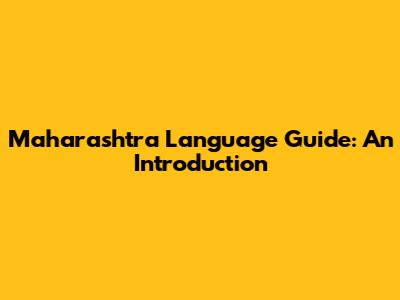 Maharashtra Language Guide: An Introduction