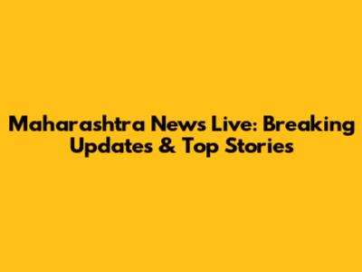 Maharashtra News Live: Breaking Updates & Top Stories
