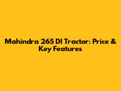 Mahindra 265 DI Tractor: Price & Key Features