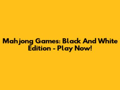 Mahjong Games: Black And White Edition - Play Now!