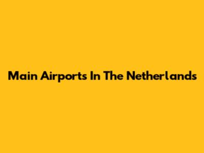 Main Airports In The Netherlands