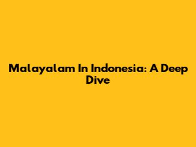 Malayalam In Indonesia: A Deep Dive