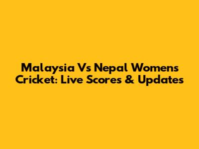Malaysia Vs Nepal Women's Cricket: Live Scores & Updates
