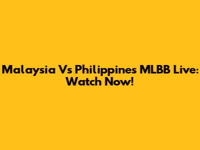 Malaysia Vs Philippines MLBB Live: Watch Now!