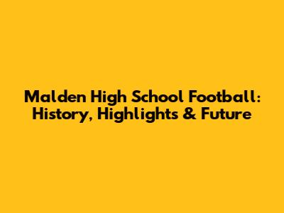 Malden High School Football: History, Highlights & Future
