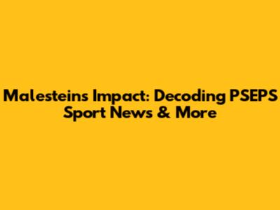 Malestein's Impact: Decoding PSEPS Sport News & More