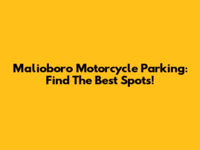 Malioboro Motorcycle Parking: Find The Best Spots!