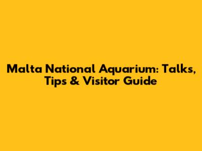 Malta National Aquarium: Talks, Tips & Visitor Guide