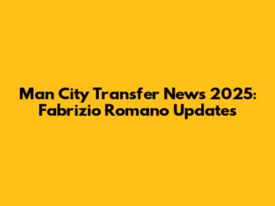 Man City Transfer News 2025: Fabrizio Romano Updates