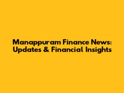 Manappuram Finance News: Updates & Financial Insights