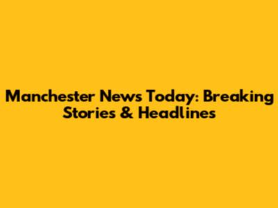 Manchester News Today: Breaking Stories & Headlines