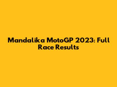 Mandalika MotoGP 2023: Full Race Results